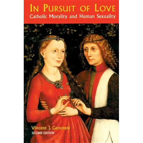 In Pursuit of Love: Catholic Morality and Human Sexuality, Revised Edition