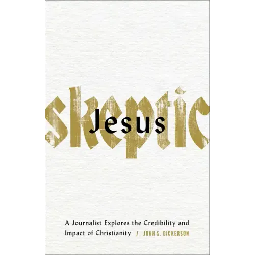 Jesus Skeptic: A Journalist Explores the Credibility and Impact of Christianity