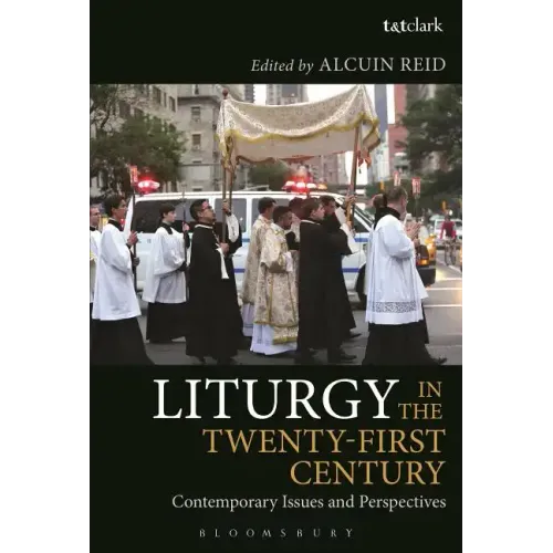 Liturgy in the Twenty-First Century: Contemporary Issues and Perspectives