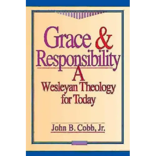 Grace & Responsibility: A Wesleyan Theology for Today