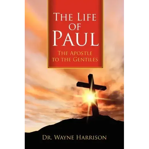 The Life of Paul: The Apostle to the Gentiles