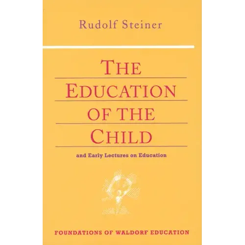 The Education of the Child: And Early Lectures on Education (Cw 293 & 66)