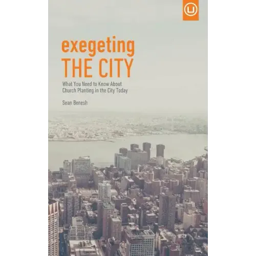 Exegeting the City: What You Need to Know About Church Planting in the City Today