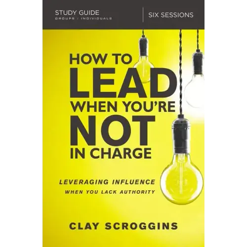 How to Lead When You're Not in Charge Study Guide: Leveraging Influence When You Lack Authority