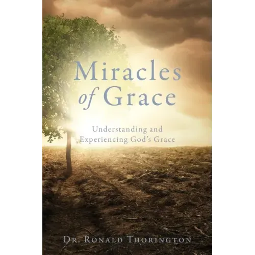 Miracles of Grace: Understanding and Experiencing God's Grace