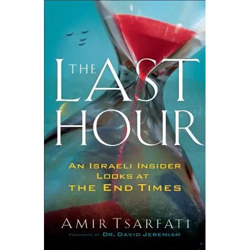 The Last Hour: An Israeli Insider Looks at the End Times