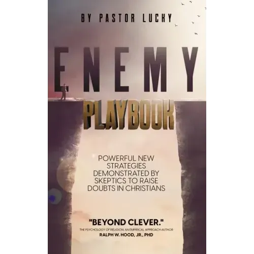 Enemy Playbook: Powerful New Strategies Demonstrated By Skeptics to Raise Doubts in Christians
