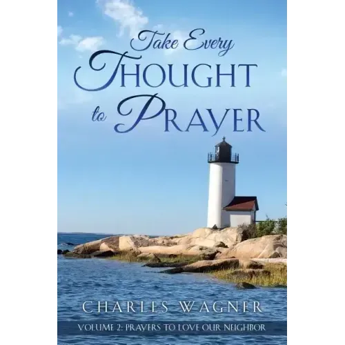 Take Every Thought to Prayer- Prayers to Love Our Neighbor: Volume 2