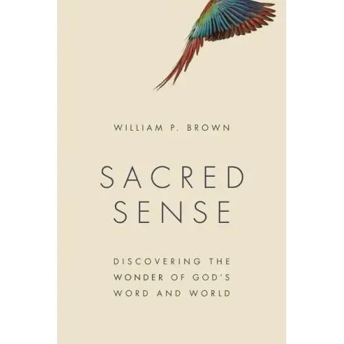 Sacred Sense: Discovering the Wonder of God's Word and World