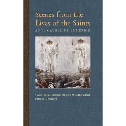 Scenes from the Lives of the Saints: Also Relics, Blessed Objects, and Some Other Persons Described
