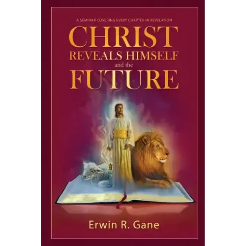 Christ Reveals Himself and the Future: A Seminar Covering Every Chapter of Revelation