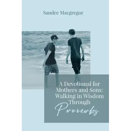 A Devotional for Mothers and Sons: Walking in Wisdom Through Proverbs