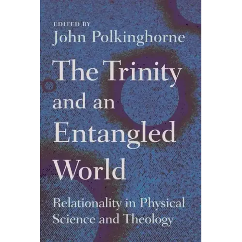 The Trinity and an Entangled World: Relationality in Physical Science and Theology