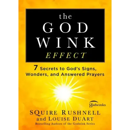 The Godwink Effect: 7 Secrets to God's Signs, Wonders, and Answered Prayers