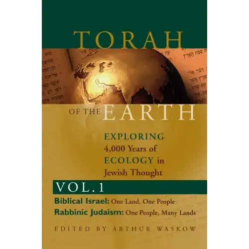 Torah of the Earth Vol 1: Exploring 4,000 Years of Ecology in Jewish Thought: Zionism & Eco-Judaism