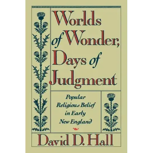 Worlds of Wonder, Days of Judgment: Popular Religious Belief in Early New England
