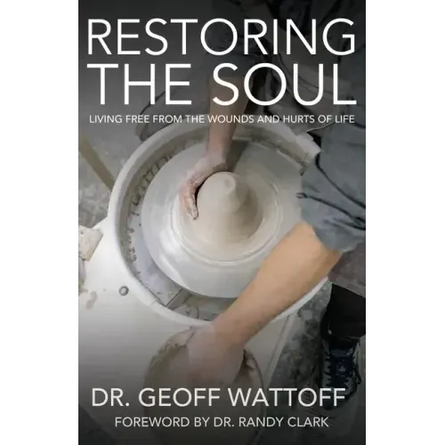 Restoring the Soul: Living Free from the Wounds and Hurts of Life