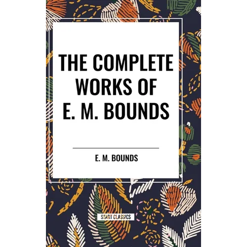 The Complete Works of E. M. Bounds