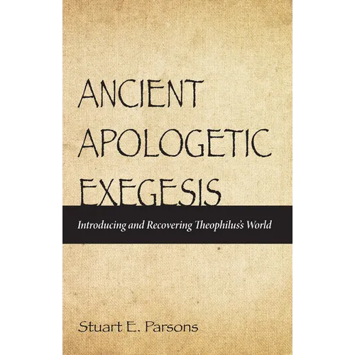 Ancient Apologetic Exegesis: Introducing and Recovering Theophilus's World