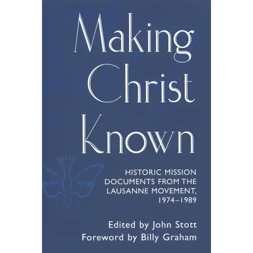 Making Christ Known: Historic Mission Documents from the Lausanne Movement 1974-1989