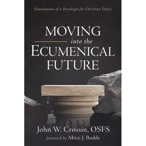Moving Into the Ecumenical Future: Foundations of a Paradigm for Christian Ethics