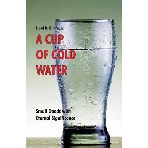 A Cup of Cold Water: Small Deeds with Eternal Significance