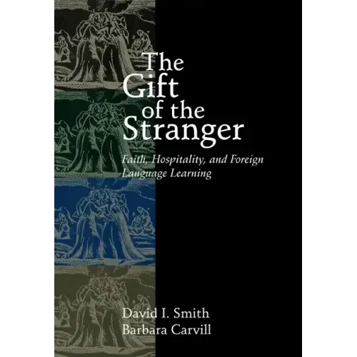 The Gift of the Stranger: Faith, Hospitality, and Foreign Language Learning