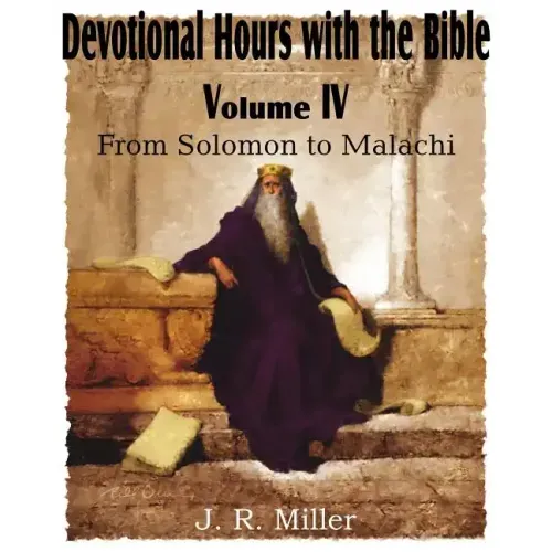 Devotional Hours with the Bible Volume IV, from Solomon to Malachi