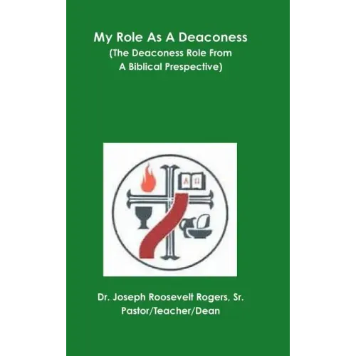 My Role As A Deaconess (The Deaconess Role From A Biblical Prespective)