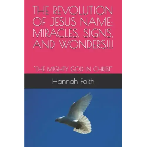 The Revolution of Jesus Name: Miracles, Signs, and Wonders!!!: "The Mighty God in Christ"