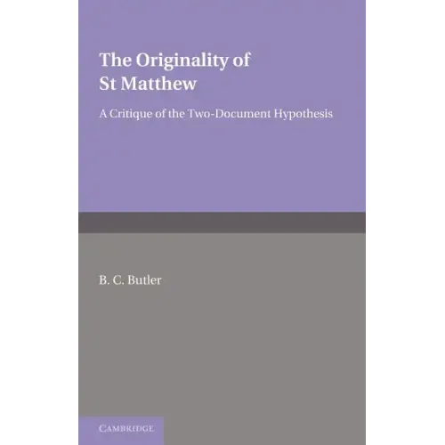 The Originality of St Matthew: A Critique of the Two-Document Hypothesis