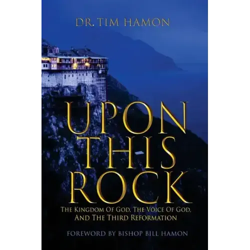 Upon This Rock: The Kingdom of God, The Voice of God, and the Third Reformation