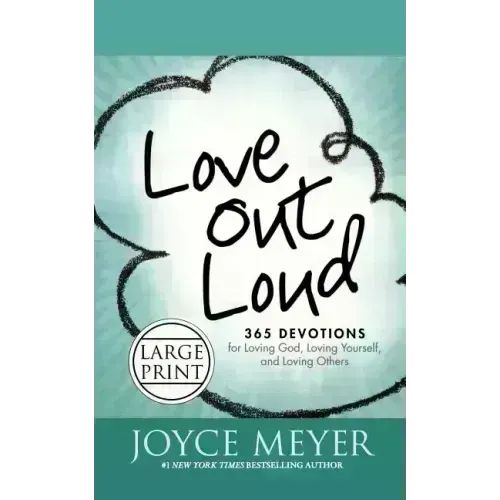 Love Out Loud: 365 Devotions for Loving God, Loving Yourself, and Loving Others