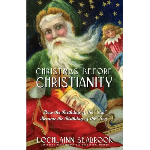 Christmas Before Christianity: How the Birthday of the "Sun" Became the Birthday of the "Son"