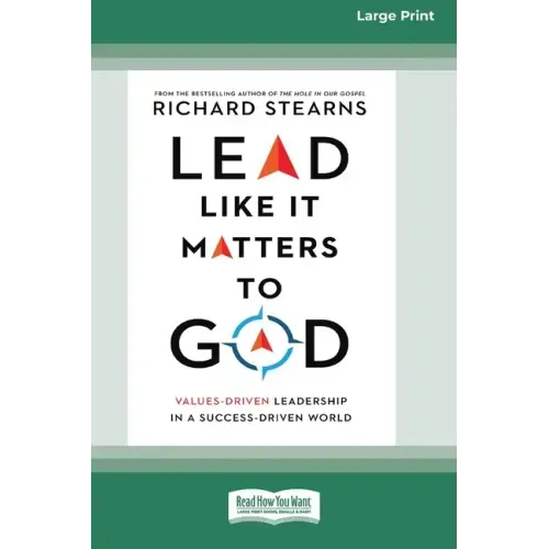 Lead Like It Matters to God: Values-Driven Leadership in a Success-Driven World [16pt Large Print Edition]