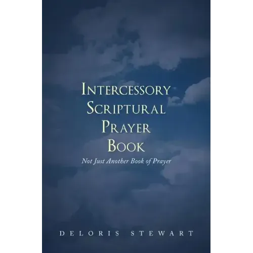 Intercessory Scriptural Prayer Book: Not Just Another Book of Prayer