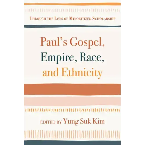 Paul's Gospel, Empire, Race, and Ethnicity: Through the Lens of Minoritized Scholarship