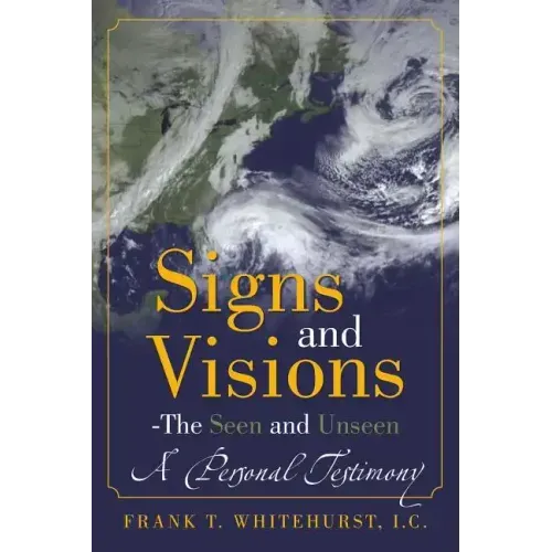 Signs and Visions - The Seen and Unseen: A Personal Testimony