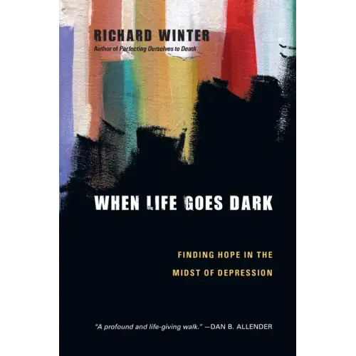When Life Goes Dark: Finding Hope in the Midst of Depression