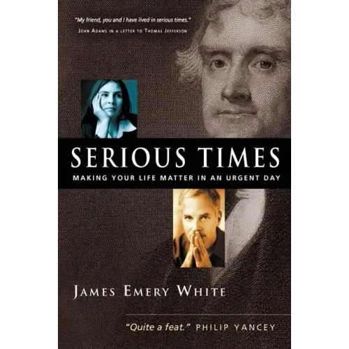 Serious Times: Making Your Life Matter in an Urgent Day