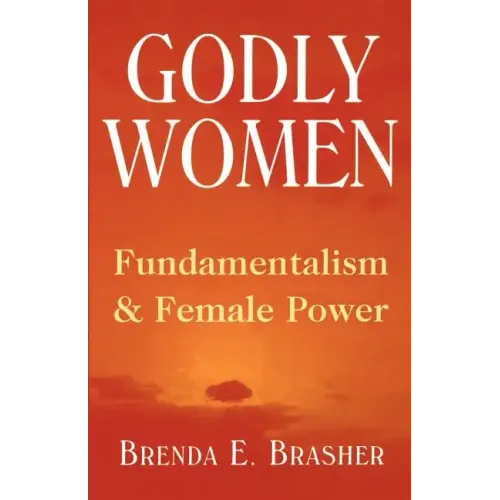 Godly Women: Fundamentalism and Female Power