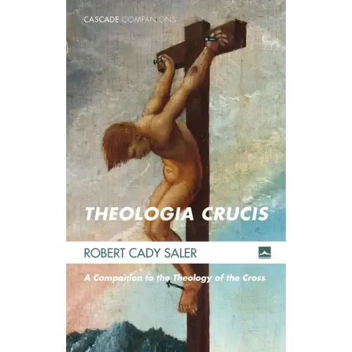 Theologia Crucis: A Companion to the Theology of the Cross