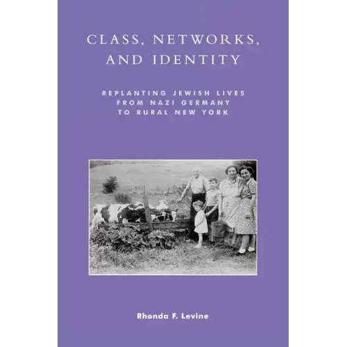 Class, Networks, and Identity: Replanting Jewish Lives from Nazi Germany to Rural New York