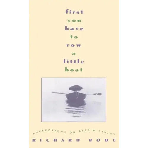First You Have to Row a Little Boat: Reflections on Life & Living