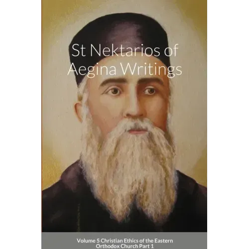 St Nektarios of Aegina Writings Volume 5 Christian Ethics of the Eastern Orthodox Church Part 1: St George Monastery