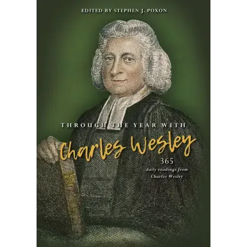 Through the Year with Charles Wesley: 365 Daily Readings from Charles Wesley