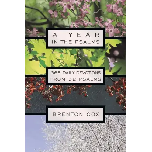A Year in the Psalms: 365 Daily Devotions from 52 Psalms