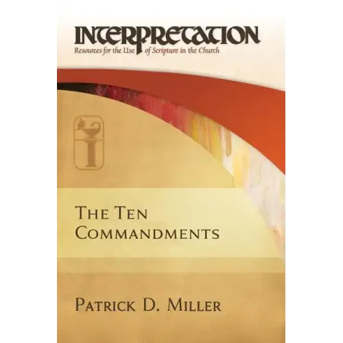 The Ten Commandments: Interpretation: Resources for the Use of Scripture in the Church