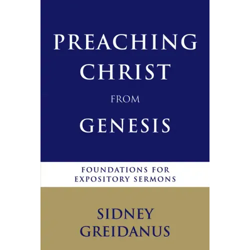 Preaching Christ from Genesis: Foundations for Expository Sermons