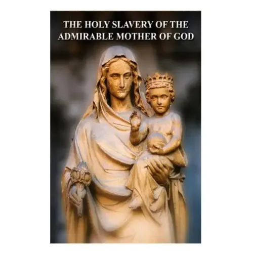 The Holy Slavery of the Admirable Mother of God